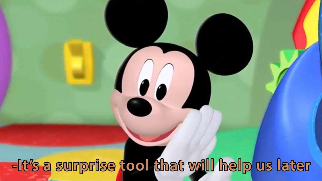 It's a surprise tool that will help us later
